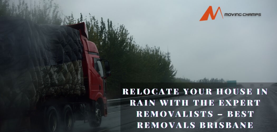 18 Ultimate Tips To Relocate Your House In Rainy Season