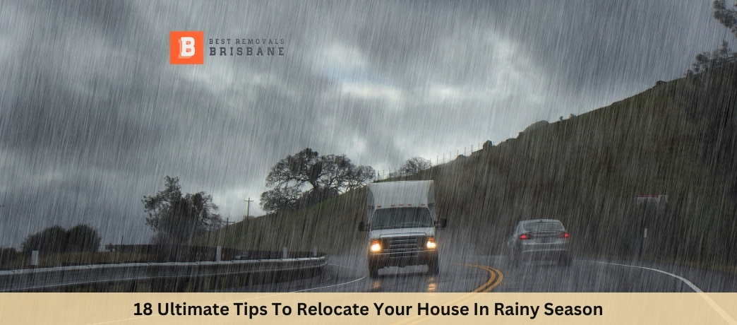 18 Ultimate Tips To Relocate Your House In Rainy Season