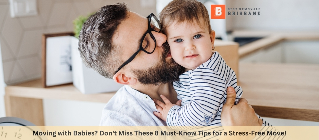 Moving with Babies Don't Miss These 8 Must-Know Tips for a Stress-Free Move!