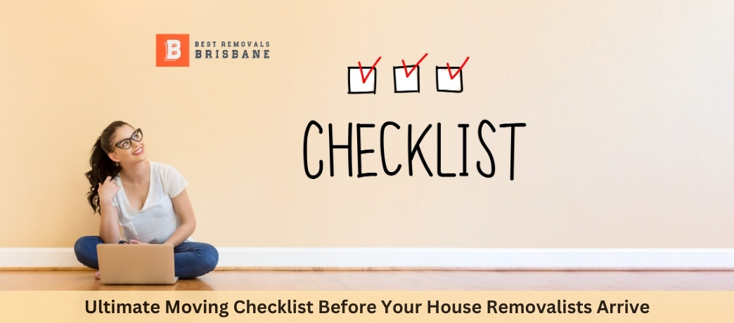 Ultimate Moving Checklist Before Your House Removalists Arrive