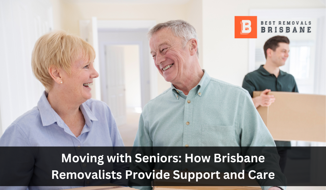 Moving with Seniors: How Brisbane Removalists Provide Support and Care